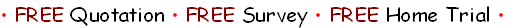 • FREE Quotation • FREE Survey • FREE Home Trial • 