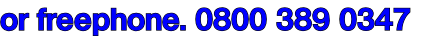 or freephone. 0800 389 0347